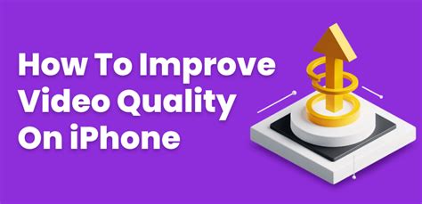 how to improve video quality on iphone: should we consider upgrading our device?